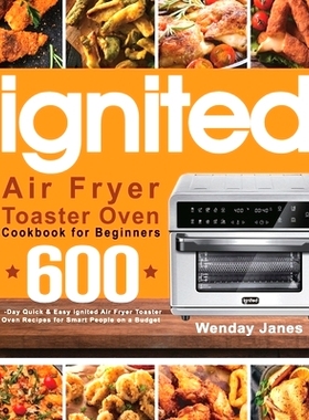 预订 ignited Air Fryer Toaster Oven Cookbook for Beginners: 600-Day Quick & Easy ignited Air Fryer Toaster Oven Recipes