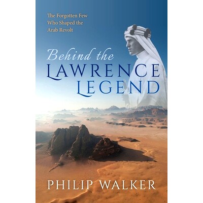 预订 Behind the Lawrence Legend: The Forgotten Few Who Shaped the Arab Revolt 劳伦斯传说的背后: 9780198802273