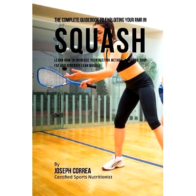 预订 The Complete Guidebook to Exploiting Your RMR in Squash: Learn How to Increase Your Resting Metabolic Rate to Drop