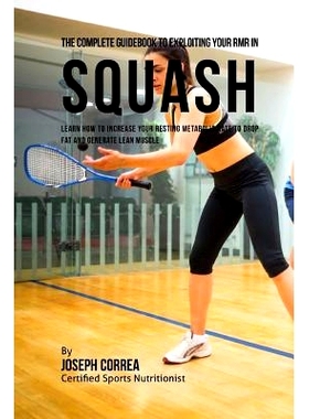 预订 The Complete Guidebook to Exploiting Your RMR in Squash: Learn How to Increase Your Resting Metabolic Rate to Drop