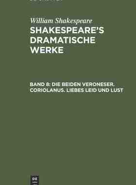 【预订】Die beiden Veroneser. Coriolanus. Liebes Leid und Lust 9783111244297