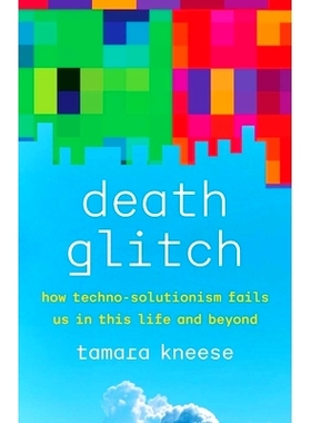 预订 Death Glitch - How Techno-Solutionism Fails Us in This Life and Beyond: How Techno-Solutionism Fails Us in This Lif