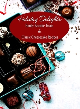 预订 Holiday Delights: Family-Favorite Treats & Classic Cheesecake Recipes: 9798868962202