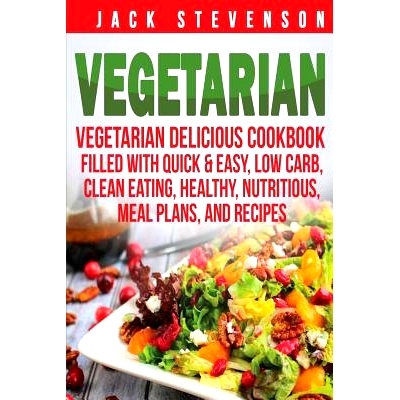 预订 Vegetarian: Vegetarian Delicious Cookbook Filled With Quick & Easy, Low Carb, Clean Eating, Healthy, Nutritious, Me