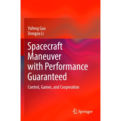 预订 Spacecraft Maneuver with Performance Guaranteed: Control, Games, and Cooperation 保证效能的航天器机动：控制、游戏与