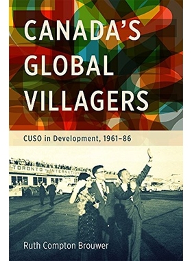 预订 Canada’s Global Villagers: CUSO in Development, 1961-86 加拿大的地球村：加拿大大学海外服务处的发展 1961-1986: 9780