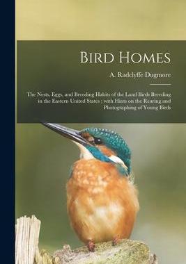 [预订]Bird Homes: the Nests, Eggs, and Breeding Habits of the Land Birds Breeding in the Eastern United St 9781014935915