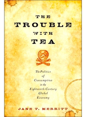 预订 The Trouble with Tea: The Politics of Consumption in the Eighteenth-Century Global Economy 茶的麻烦：十八世纪全球经
