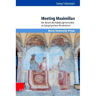 预订 Meeting Maximilian: Der Besuch des Habsburgerherrschers im Spiegel profaner Wandmalerei 会见马克西米利安：世俗壁画