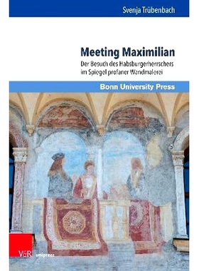 预订 Meeting Maximilian: Der Besuch des Habsburgerherrschers im Spiegel profaner Wandmalerei 会见马克西米利安：世俗壁画