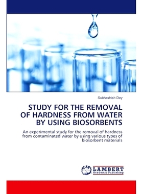 预订 STUDY FOR THE REMOVAL OF HARDNESS FROM WATER BY USING BIOSORBENTS 生物吸附剂去除水中硬度的研究: 9786207461684