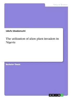 预订 The utilization of alien plant invaders in Nigeria: 9783668956681