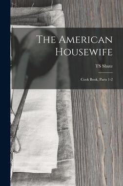 [预订]The American Housewife: Cook Book, Parts 1-2 9781019113325