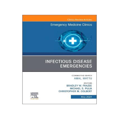 预订 Infectious Disease Emergencies, An Issue of Emergency Medicine Clinics of North America
