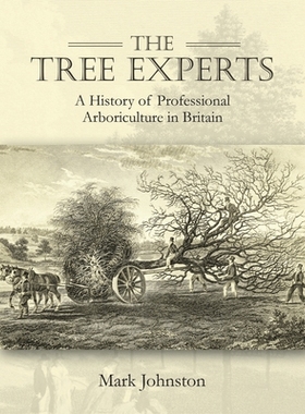 预订 The Tree Experts: A History of Professional Arboriculture in Britain 树木专家：英国专业树木栽培史: 9781911188889