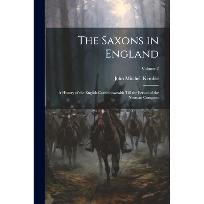 预订 The Saxons in England: A History of the English Commonwealth Till the Period of the Norman Conquest; Volume 2: 9781