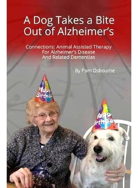 预订 A Dog Takes a Bite Out of Alzheimer’s: Connections: Animal Assisted Therapy For Alzheimer’s Disease and Related D