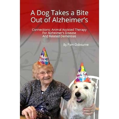 预订 A Dog Takes a Bite Out of Alzheimer’s: Connections: Animal Assisted Therapy For Alzheimer’s Disease and Related D