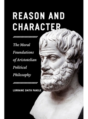 预订 Reason and Character: The Moral Foundations of Aristotelian Political Philosophy 原因和性格：亚里士多德政治哲学的道