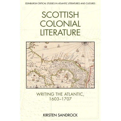 预订 Scottish Colonial Literature: Writing the Atlantic, 1603-1707 苏格兰殖民文学：写大西洋，1603-1707: 9781474464017