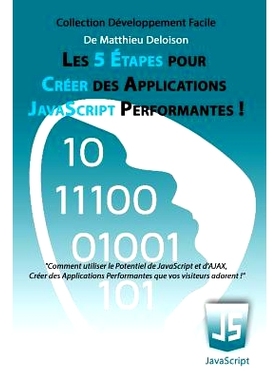 预订 Les 5 Etapes Pour Creer Des Applications JavaScript Performantes !: Comment Utiliser Le Potentiel de JavaScript Et