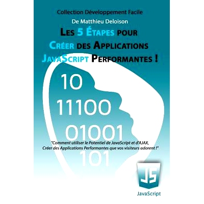 预订 Les 5 Etapes Pour Creer Des Applications JavaScript Performantes !: Comment Utiliser Le Potentiel de JavaScript Et