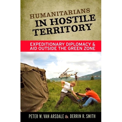 预订 Humanitarians in Hostile Territory: Expeditionary Diplomacy and Aid Outside the Green Zone 敌境中的人道主义:远征外