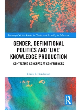 预订 Gender, Definitional Politics and ’Live’ Knowledge Production: Contesting Concepts at Conferences 性别，定义政治