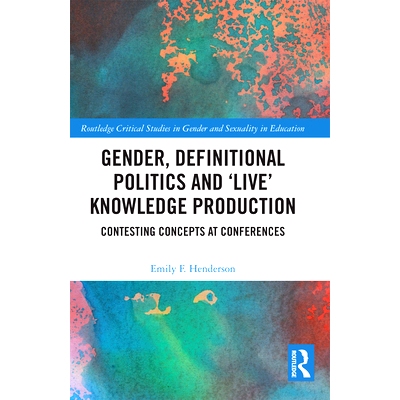 预订 Gender, Definitional Politics and ’Live’ Knowledge Production: Contesting Concepts at Conferences 性别，定义政治