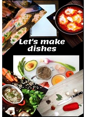 预订 Lets Make Dishes: to Write in, make your custom Cookbook, fill all Your Special Recipes and Notes for different occ