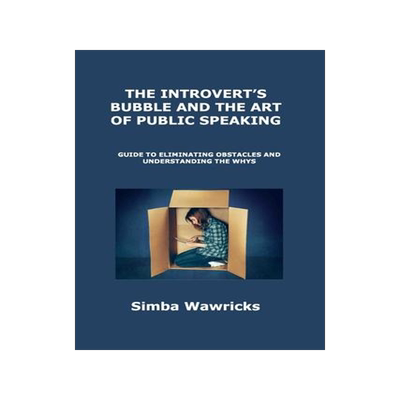 [预订]The Introvert’s Bubble and the Art of Public Speaking: Guide to Eliminating Obstacles and Understa 9781806300624