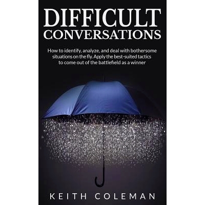 预订 Difficult Conversations: How to identify, analyze, and deal with bothersome situations on the fly. Apply the best-s