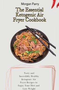 [预订]The Essential Ketogenic Air Fryer Cookbook: Tasty and Incredibly Healthy Ketogenic Air Fryer Recipes 9781803175799