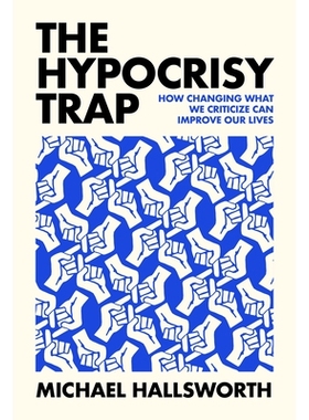 预订 The Hypocrisy Trap: How Changing What We Criticize Can Improve Our Lives 虚伪陷阱：如何通过改变我们所批评的内容来改