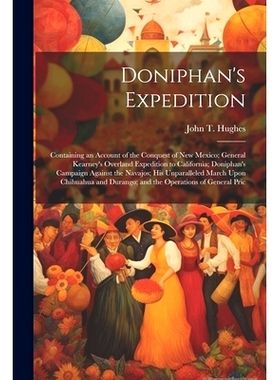 预订 Doniphan’s Expedition; Containing an Account of the Conquest of New Mexico; General Kearney’s Overland Expedition