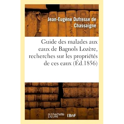 预订 Guide Des Malades Aux Eaux de Bagnols Lozère, Suivi de Recherches Sur Les Propriétés de Ces Eaux 巴尼奥尔洛泽尔