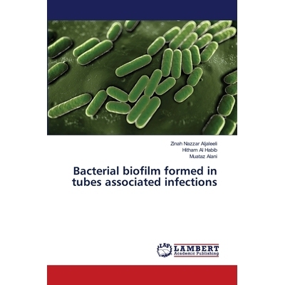 预订 Bacterial biofilm formed in tubes associated infections: 9786139857289