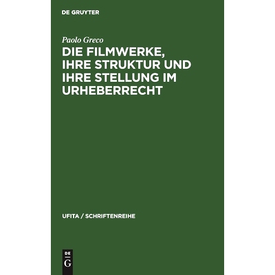 预订 Die Filmwerke, ihre Struktur und ihre Stellung im Urheberrecht: Eine rechtsvergleichende Studie: 9783112307229