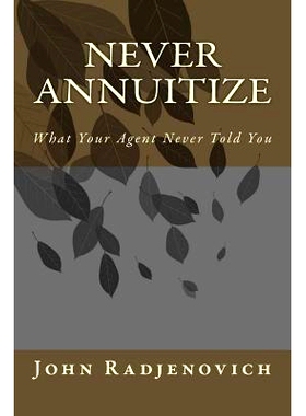 预订 Never Annuitize: What Your Agent Never Told You: 9780692370810