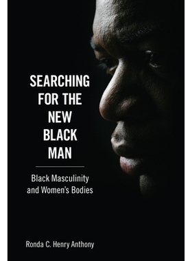 预订 Searching for the New Black Man: Black Masculinity and Women’s Bodies 寻找新的黑人：黑人男性和女性的身体: 97816284