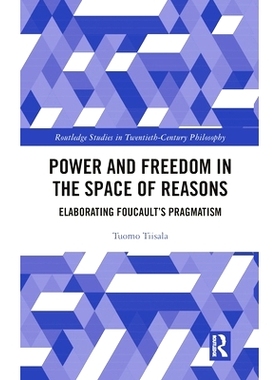预订 Power and Freedom in the Space of Reasons: Elaborating Foucault’s Pragmatism 理性空间的权力与自由：阐述福柯的实用