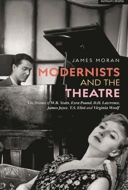 [预订]Modernists and the Theatre: The Drama of W.B. Yeats, Ezra Pound, D.H. Lawrence, James Joyce, T.S. El 9781350282438