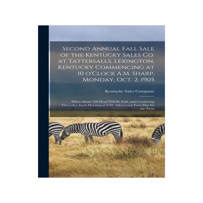 [预订]Second Annual Fall Sale of the Kentucky Sales Co. at Tattersalls, Lexington, Kentucky Commencing at  9781013760419