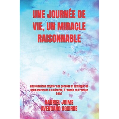 预订 Une Journée de Vie, Un Miracle Raisonnable: Nous devrions projeter nos pensées et envisager de nous accrocher à