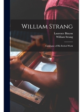 预订 William Strang: Catalogue of His Etched Work: 9781016041720