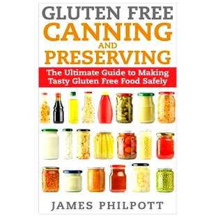 预订 Gluten Free Canning and Preserving: The Ultimate Guide to Making Tasty Gluten Free Food Safely: 9781511981446