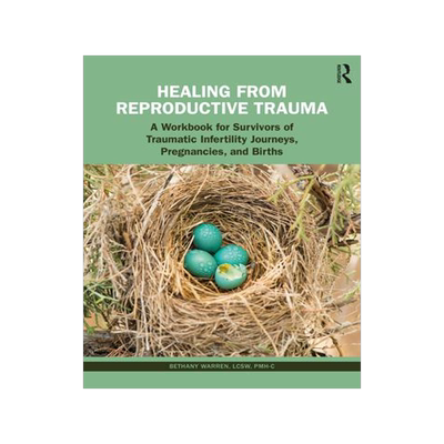 [预订]Healing from Reproductive Trauma: A Workbook for Survivors of Traumatic Infertility Journeys, Pregna 9781032460765