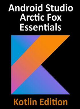 [预订]Android Studio Arctic Fox Essentials - Kotlin Edition: Developing Android Apps Using Android Studio  9781951442330