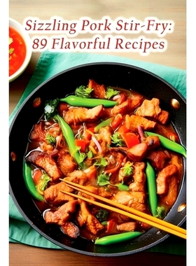 预订 Sizzling Pork Stir-Fry: 89 Flavorful Recipes: 9798857263860