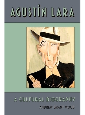 预订 Agustin Lara: A Cultural Biography 奥斯汀·劳拉文化传记: 9780199892457